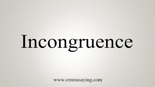 How To Say Incongruence [upl. by Gniy]