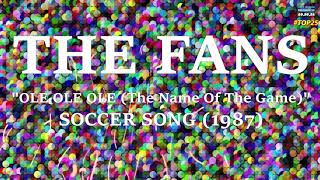 THE FANS quotOLE OLE OLE The Name Of The Gamequot SOCCER SONG 1987 [upl. by Brander45]