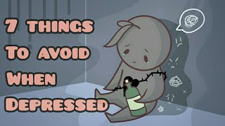 7 Things To Avoid When Depressed [upl. by Gader]