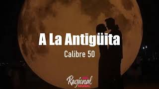 A La Antigüita  Calibre 50 LETRA [upl. by Yboj]