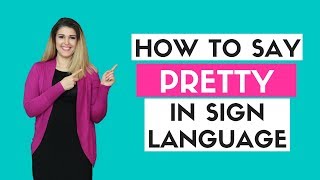 How to Say Pretty in Sign Language [upl. by Aikemehs]