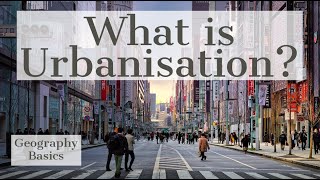 What is Urbanisation  GEOGRAPHY BASICS [upl. by Marcia]