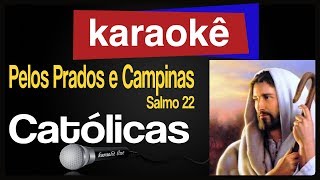 Karaokê  Pelos Prados e Campinas Salmo 22  Católicas 🎤 [upl. by Dragde187]