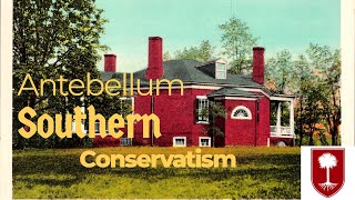 Antebellum Southern Conservatism [upl. by Nelan]