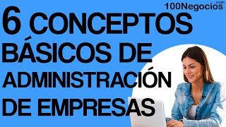 6 Conceptos Básicos de Administración de Empresas [upl. by Trevor]