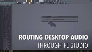 How to Route Desktop Audio through FL Studio 20 [upl. by Jacobba241]