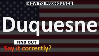 How to Pronounce Duquesne CORRECTLY [upl. by Allimaj822]