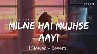 Milne Hai Mujhse Aayi  Lofi Slowed  Reverb  Arijit Singh  SR Lofi [upl. by Towny]