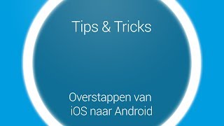 Tips amp Tricks  Overstappen iOS naar Android [upl. by Josephine]