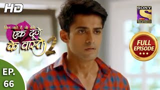 Ek Duje Ke Vaaste 2  Ep 66  Full Episode  27th August 2020 [upl. by Jago]