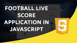 Football Live Score Application  JavaScript Tutorial For beginners [upl. by Ahsiekam]