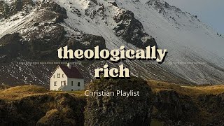 Theologically Rich Christian Music Playlist [upl. by Nylhtak]