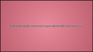 What Pneumonoultramicroscopicsilicovolcanoconiosis Means [upl. by Madelene]