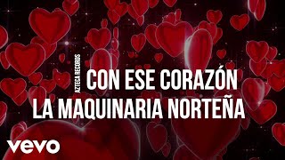 La Maquinaria Norteña  Con Ese Corazón LETRA [upl. by Neelyam]