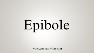 How To Say Epibole [upl. by Mulligan]