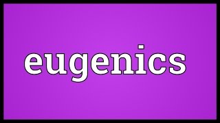 Eugenics Meaning [upl. by Ahsyt780]