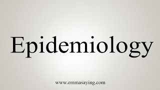 How To Say Epidemiology [upl. by Gefen88]