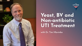 Yeast BV and Nonantibiotic UTI Treatment Dr Tim Hlavinka on UTIs Part 6 [upl. by Gimble]