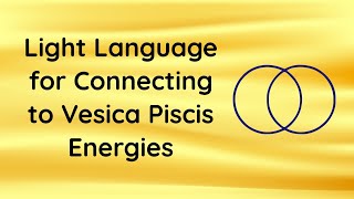 Vesica Piscis Light Language [upl. by Ardnuhsed596]