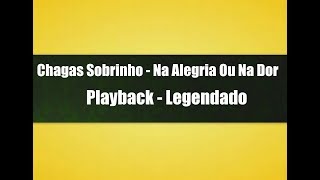 Na Alegria Ou Na Dor  Chagas Sobrinho  Playback Legendado [upl. by Appel]