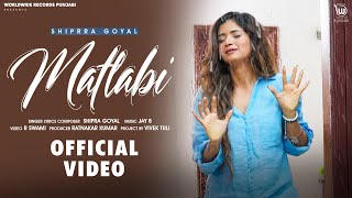 MATLABI OFFICIAL VIDEO BY SHIPRA GOYAL  JAY B  NEW RELEASE PUNJABI SONG 2023 [upl. by Lorilyn]