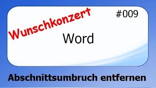 Word Wunschkonzert 009 Abschnittsumbruch entfernen deutsch [upl. by Eikcir155]