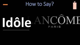 How to Pronounce Idôle by Lancôme CORRECTLY [upl. by Eneleuqcaj]