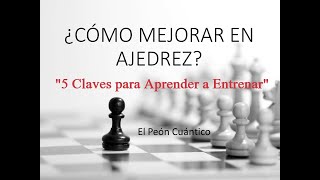 ¿Cómo Mejorar en Ajedrez ¡Las 5 Claves para Aprender a Entrenar [upl. by Darelle412]