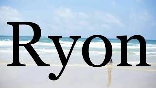 How To Pronounce Ryon🌈🌈🌈🌈🌈🌈Pronunciation Of Ryon [upl. by Laurance]